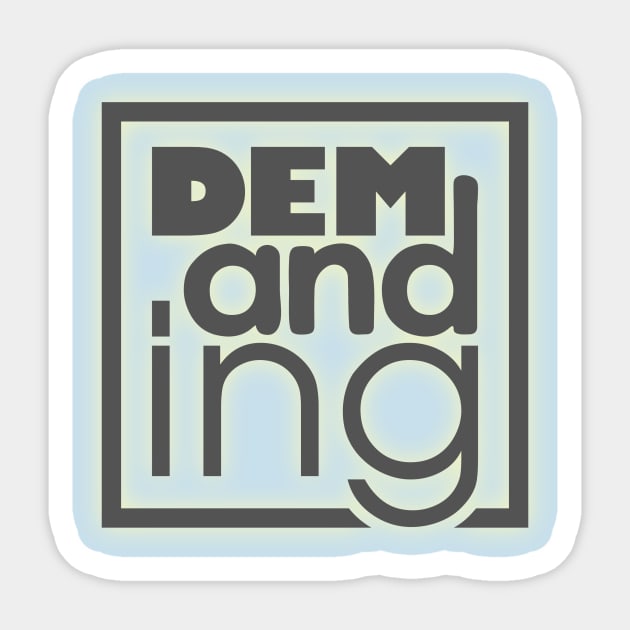 Demanding Sticker by at1102Studio